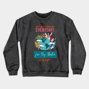 Make Earth Day Everyday! Love thy Mother as thyself... Crewneck Sweatshirt